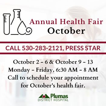 Annual Health Fair October: Call 530-283-2121 and press star to schedule an appointment. 